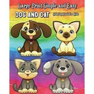 Large Print Simple and Easy Dog and Cat Coloring Book for Kids: Simple and Cute Pet Drawings (Perfect for Beginners and Animal Lovers), Paperback - Xa imagine