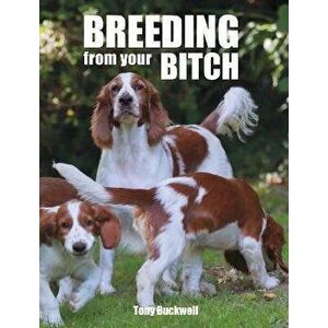 Breeding from your Bitch, Hardback - Tony, BVet Med, DLAS, MRCVS Buckwell imagine