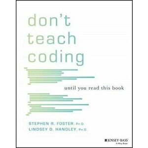 Don't Teach Coding. Until You Read This Book, Paperback - Stephen R. Foster imagine