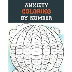 Anxiety Coloring by Number: A Coloring Book for Grown-Ups Providing Relaxation and Encouragement, Creative Activities to Help Manage Stress, Anxie, Pa imagine