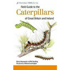 Field Guide to the Caterpillars of Great Britain and Ireland, Paperback - Barry Henwood imagine