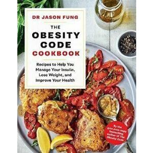 Obesity Code Cookbook. recipes to help you manage your insulin, lose weight, and improve your health, Paperback - Dr Jason Fung imagine