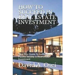 How to Succeed in Real Estate Investment: Your Best Guide To Successful Passive Income In Real Estate Investment, Paperback - David a. Osei imagine