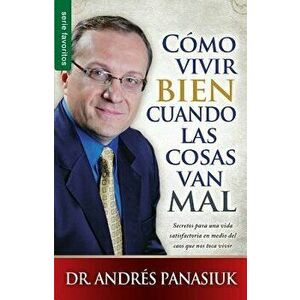 Como Vivir Bien Cuando las Cosas Van Mal = How to Live Well When Things Go Wrong, Paperback - Andres Panasiuk imagine
