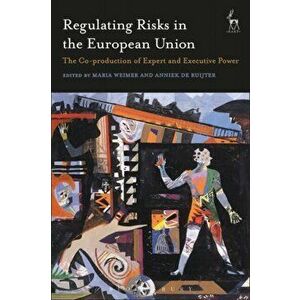 Regulating Risks in the European Union. The Co-production of Expert and Executive Power, Paperback - *** imagine