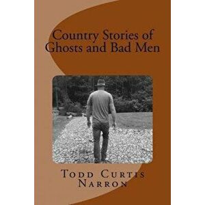 Country Stories of Ghosts and Bad Men, Paperback - Blaire Narron imagine
