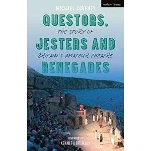 Questors, Jesters and Renegades. The Story of Britain's Amateur Theatre, Hardback - Michael Coveney imagine