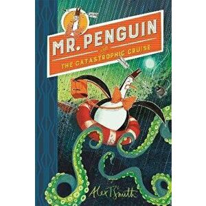 Mr Penguin and the Catastrophic Cruise. Book 3, Paperback - Alex T. Smith imagine