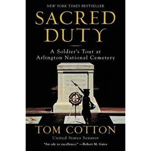 Sacred Duty: A Soldier's Tour at Arlington National Cemetery, Paperback - Tom Cotton imagine