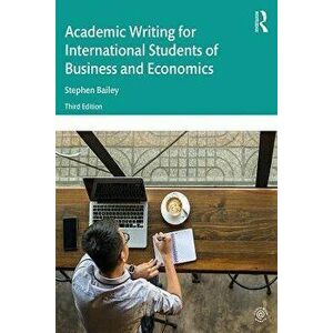 Academic Writing for International Students of Business and Economics, Paperback - Stephen Bailey imagine