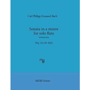 Sonata in a minor for solo flute without bass Wq 132 (H 562) (MDB Urtext), Paperback - Marco de Boni imagine