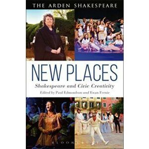 New Places: Shakespeare and Civic Creativity, Paperback - *** imagine