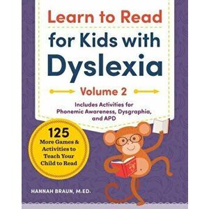 Learn to Read for Kids with Dyslexia, Volume 2: 125 More Games and Activities to Teach Your Child to Read, Paperback - Hannah, Med Braun imagine