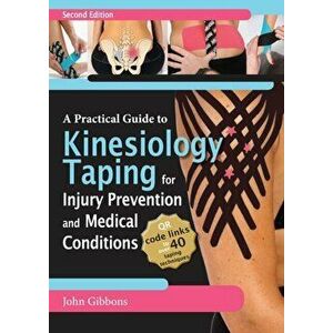 Practical Guide to Kinesiology Taping for Injury Prevention and Common Medical Conditions, Paperback - John Gibbons imagine