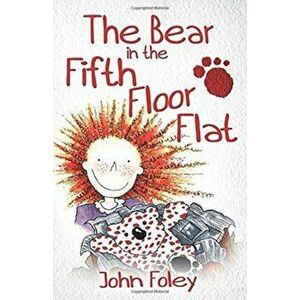 Bear In The Fifth Floor Flat, Paperback - John Foley imagine