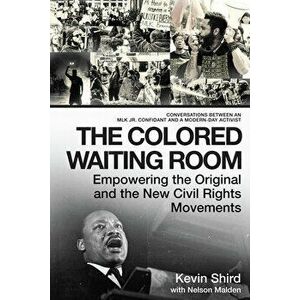 The Colored Waiting Room: Empowering the Original and the New Civil Rights Movements; Conversations Between an Mlk Jr. Confidant and a Modern-Da, Pape imagine