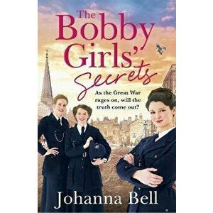 Bobby Girls' Secrets. Book Two in the gritty, uplifting WW1 series about the first ever female police officers, Paperback - Johanna Bell imagine