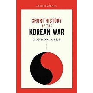 War That Never Ended. A Short History of the Korean War, Paperback - Gordon Kerr imagine