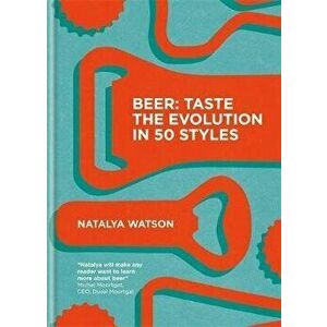 Beer: Taste the Evolution in 50 Styles, Hardback - Natalya Watson imagine