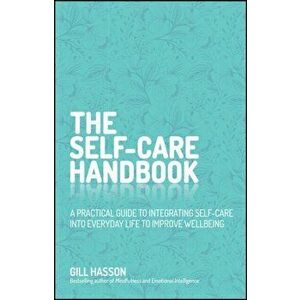 Self-Care Handbook. Connect with Yourself and Boost Your Wellbeing, Hardback - Gill Hasson imagine