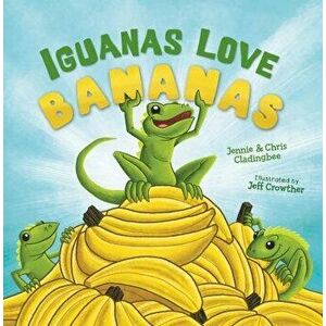 Iguanas Love Bananas, Paperback - Chris Cladingbee imagine