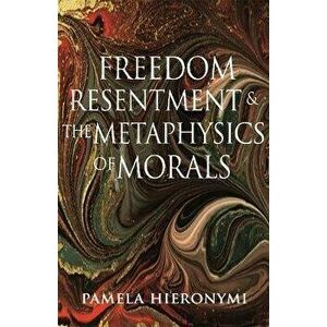 Freedom, Resentment, and the Metaphysics of Morals, Hardback - Pamela Hieronymi imagine