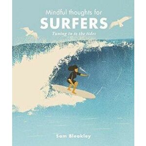 Mindful Thoughts for Surfers. Tuning in to the tides, Hardback - Sam Bleakley imagine