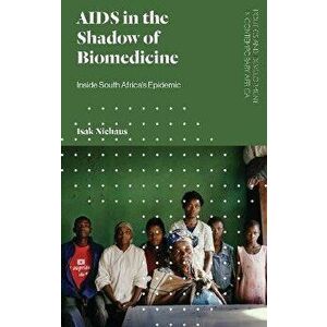 AIDS in the Shadow of Biomedicine. Inside South Africa's Epidemic, Paperback - Isak Niehaus imagine