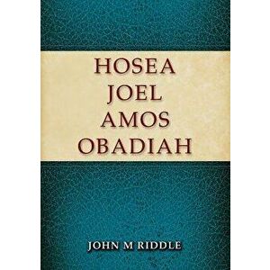 Hosea, Joel, Amos, Obadiah, Paperback - John Riddle imagine