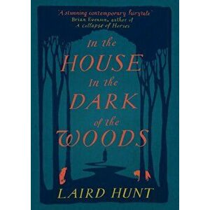 In the House in the Dark of the Woods, Hardback - Laird Hunt imagine