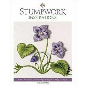Stumpwork Inspirations. 8 of the World's Most Beautiful Stumpwork Projects, to Delight and Inspire, Paperback - Inspirations Studios imagine