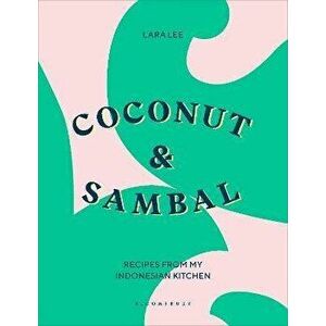 Coconut & Sambal. Recipes from my Indonesian Kitchen, Hardback - Lara Lee imagine