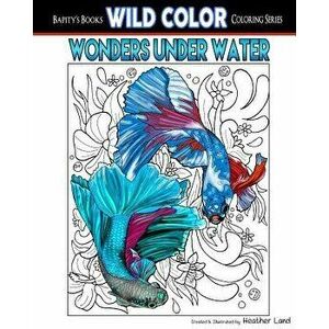 Wonders Under Water: Adult Coloring Book, Paperback - Heather Land imagine