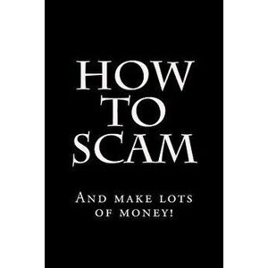 How To Scam: And make lots of money!, Paperback - Hustler imagine