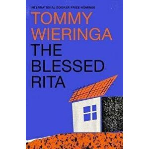 Blessed Rita. the new novel from the bestselling Booker International longlisted Dutch author, Hardback - Tommy Wieringa imagine