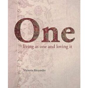 One. Living as one and loving it, Hardback - Victoria Alexander imagine