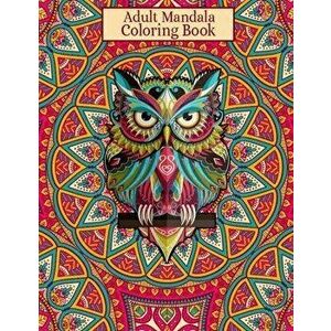 Adult Mandala Coloring Book: Great Variety and Ultimate Designs Mandala Coloring Books for Adults Relaxation - 50 Beautiful Design Mandalas Colorin, P imagine