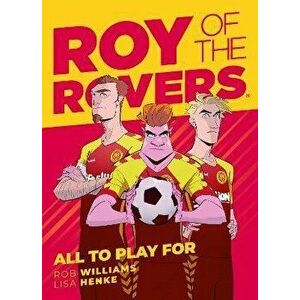 Roy of the Rovers: All To Play For, Paperback - Lisa Henke imagine