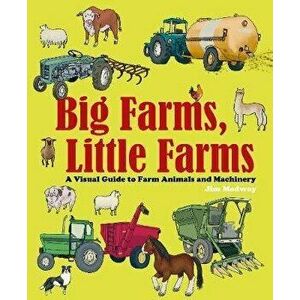 Big Farms, Little Farms. A Visual Guide to Farms and Farm Animals, Hardback - Jim Medway imagine