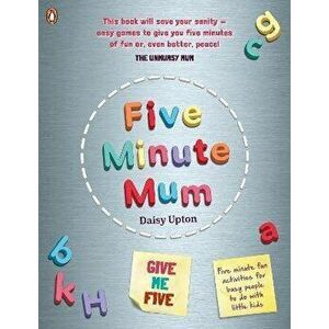 Five Minute Mum: Give Me Five. Five minute, easy, fun games for busy people to do with little kids, Paperback - Daisy Upton imagine