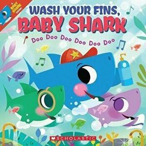 Wash Your Fins, Baby Shark, Paperback - Scholastic imagine