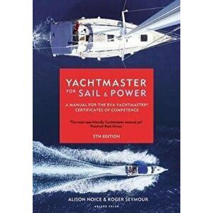 Yachtmaster for Sail and Power. A Manual for the RYA Yachtmaster (R) Certificates of Competence, Hardback - Roger Seymour imagine