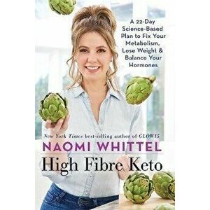 High Fibre Keto. A 22-Day Science-Based Plan to Fix Your Metabolism, Lose Weight & Balance Your Hormones, Hardback - Naomi Whittel imagine