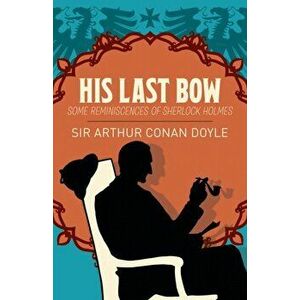 His Last Bow. Some Reminiscences of Sherlock Holmes, Paperback - Arthur Conan Doyle imagine
