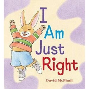 I Am Just Right, Hardcover - David M. McPhail imagine