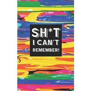 Sh*t I Can't Remember!: Username and Internet Password Keeper: Colorful Hard to Lose Paint Design, Paperback - Passwords Protected imagine