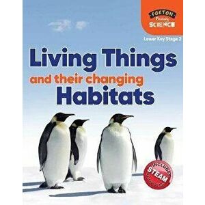 Foxton Primary Science: Living Things and their Changing Habitats (Lower KS2 Science), Paperback - Nichola Tyrrell imagine