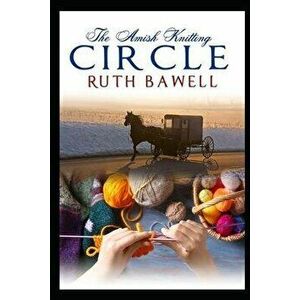 The Amish Knitting Circle, Paperback - Ruth Bawell imagine