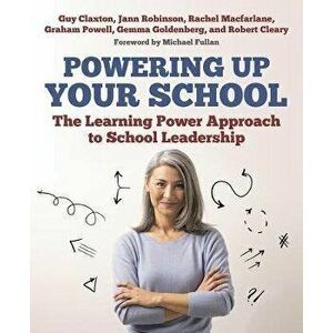 Powering Up Your School. The Learning Power Approach to school leadership, Paperback - Robert Cleary imagine