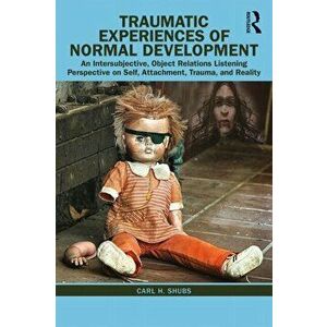 Traumatic Experiences of Normal Development, Paperback - Carl H. Shubs imagine